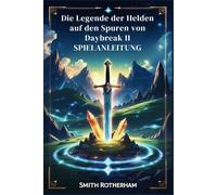 Die Legende der Helden auf den Spuren von Daybreak II SPIELANLEITUNG: Route D und darüber hinaus meistern