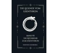 Die Legende vom Eisenthron (Band 3): Die Rückkehr zum Eisenthron