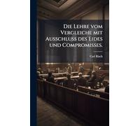 Die Lehre vom Vergleiche mit Ausschluss des Eides und Compromisses.