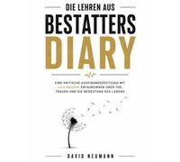 Die Lehren aus Bestatters Diary: Eine kritische Auseinandersetzung mit Luis Bauers Erfahrungen über Tod, Trauer und die Bedeutung des Lebens