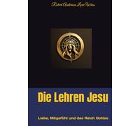 Die Lehren Jesu: Liebe, Mitgefühl und das Reich Gottes