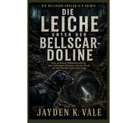 DIE LEICHE UNTER DER BELLSCAR-DOLINE: Eine vermisste Höhlenforscherin, eine verborgene Kammer und ein Hund, der der falschen Spur nicht folgt.