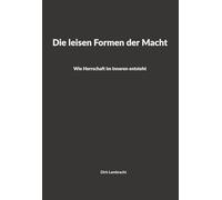 Die leisen Formen der Macht: Wie Herrschaft im Inneren entsteht