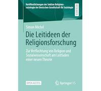 Die Leitideen Der Religionsforschung: Zur Verflechtung Von Religion Und Sozialwissenschaft Am Leitfaden Einer Neuen Theorie