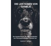 Die Lektionen von Charlie: Was dieser Assistenzhund uns über Führung und Verbindung gelehrt hat