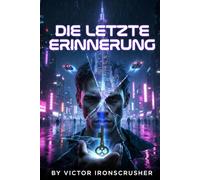 DIE LETZTE ERINNERUNG: Un thriller de science-fiction allemand pour les apprenants de niveau intermédiaire (Lectures graduées de niveau B1-B2)
