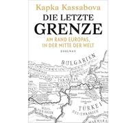 Die letzte Grenze: Am Rand Europas, in der Mitte der Welt
