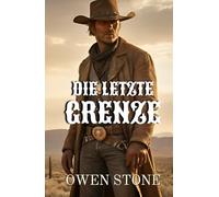 Die letzte Grenze: Westernroman mit Owen Stone