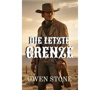 Die letzte Grenze: Westernroman mit Owen Stone