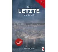 Die letzte gute Tat: Kriminalroman