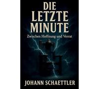 Die letzte Minute: Zwischen Hoffnung und Verrat