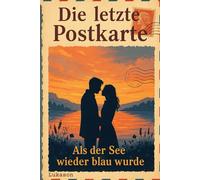 Die letzte Postkarte: Als der See wieder blau wurde - Ein berührender Liebesroman am See über zweite Chancen und Vergebung