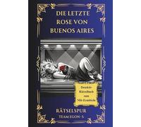Die letzte Rose von Buenos Aires: Kriminal-Detektivspiel in 16 Szenen