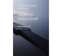Die letzte Unterschrift: Zwischen Schuld und Meer