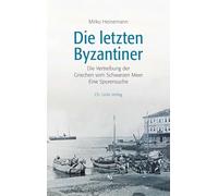 Die letzten Byzantiner: Die Vertreibung der Griechen vom Schwarzen Meer - Eine Spurensuche
