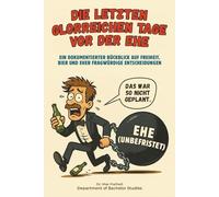 Die letzten glorreichen Tage vor der Ehe: Junggesellenabschied Journal - Lustiges Gag-Geschenk für Männer