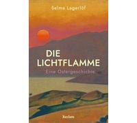 Die Lichtflamme. Eine Ostergeschichte: Eine klassische Ostergeschichte über die Wandlung eines jungen Kreuzritters zum Guten: 14862
