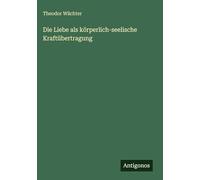 Die Liebe als körperlich-seelische Kraftübertragung
