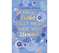 Die Liebe fällt nicht weit vom Strand: Roman