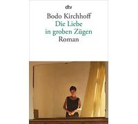 Die Liebe in groben Zügen: Roman: 14317