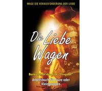 Die Liebe Wagen: Arbeitsbuch für Paare inspiriert vom Film “Fireproof”
