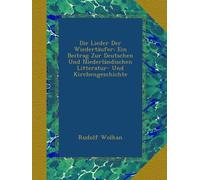 Die Lieder Der Wiedertäufer: Ein Beitrag Zur Deutschen Und Niederländischen Litteratur- Und Kirchengeschichte