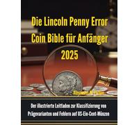 Die Lincoln Penny Error Coin Bible für Anfänger 2025: Der illustrierte Leitfaden zur Klassifizierung von Prägevarianten und Fehlern auf US-Ein-Cent-Münzen