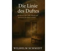 Die Linie des Duftes: Ein Roman über Stille, Hände und die Kunst, den Atem zu hören.