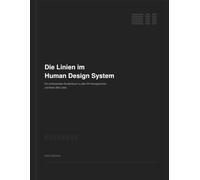Die Linien im Human Design System: Ein umfassendes Studienbuch zu allen 64 Hexagrammen und ihren 384 Linien