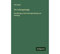 Die Lohengrinsage: Ein Beitrag zu ihrer Motivgestaltung und Deutung