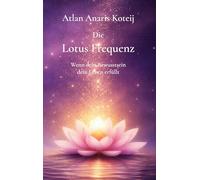 Die Lotus Frequenz: Wenn dein Bewusstsein dein Leben erfüllt