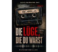 Die Lüge, die du warst: Psychothriller | Sie hört ihre eigene Stimme - doch sie hat diese Worte nie gesagt