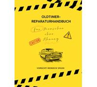 Die Lügen, die ich mir erzähle - Oldtimer Edition: Das völlig sinnlose Gag-Geschenk für Oldtimer-Fans, Schrauber und Autoliebhaber mit Humor - ein ... die ihr altes Auto niemals verkaufen würden