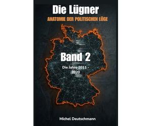 Die Lügner: ANATOMIE DER POLITISCHEN LÜGE • BAND 2