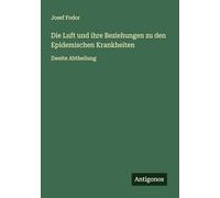 Die Luft und ihre Beziehungen zu den Epidemischen Krankheiten: Zweite Abtheilung