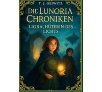 Die Lunoria Chroniken: Liora- Hüterin des Lichts: 1