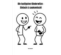 Die lustigsten Kinderwitze - Einfach & saukomisch!: Kurze Witze für Kinder ab 6 Jahren - mit über 100 einfachen Witzen und lustigen Mini-Zeichnungen