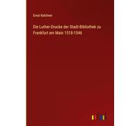 Die Luther-Drucke der Stadt-Bibliothek zu Frankfurt am Main 1518-1546