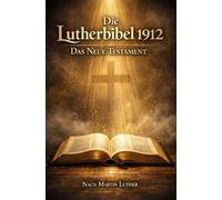 Die Lutherbibel 1912 - Das Neue Testament