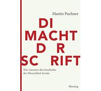 Die Macht der Schrift: Wie Literatur die Geschichte der Menschheit formte