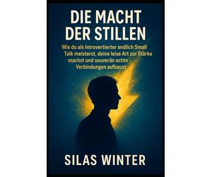 Die Macht der Stillen: Wie du als Introvertierter endlich Small Talk meisterst, deine leise Art zur Stärke machst und souverän echte Verbindungen aufbaust.