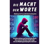 Die Macht der Worte, Mobbing mit Freundlichkeit bekämpfen: Ein lehrreiches und fesselndes Buch, das unseren Teenagern beibringt, wie man Mobbing bekämpft