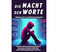Die Macht der Worte, Mobbing mit Freundlichkeit bekämpfen: Ein lehrreiches und fesselndes Buch, das unseren Teenagern beibringt, wie man Mobbing bekämpft