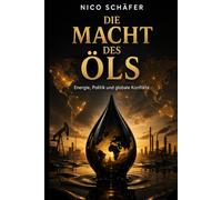 Die Macht des Öls: Energie, Politik und globale Konflikte