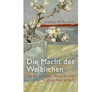 Die Macht des Weiblichen: Ideen zu einer Demokratie ohne Herrschaft