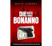 Die Mafia Familie Bonanno: Die Gesamte Geschichte der Mafiafamilie aus New York