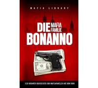 Die Mafia Familie Bonanno: Die Gesamte Geschichte der Mafiafamilie aus New York