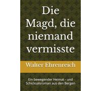 Die Magd, die niemand vermisste: Ein bewegender Heimat - und Schicksalsroman aus den Bergen