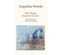 Die Magie beginnt in uns: Gedanken zur inneren Heilung