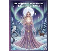 Die Magie der Rauhnächte -Dein Journal für 365 Tage: Ein kreatives Jahresjournal mit Reflexionsfragen, Ausmalbildern und Inspirationen aus der Energie der Rauhnächte